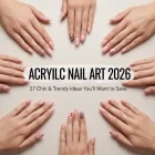 Acrylic Nail Art 2026: 27 Chic & Trendy Ideas You'll Want to Save