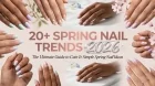 20+ Spring Nail Trends 2026: The Ultimate Guide to Cute & Simple Spring Nail Ideas